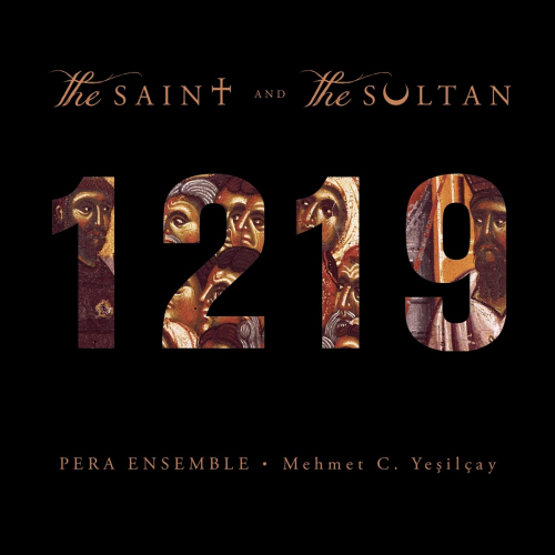 PERA ENSEMBLE / MEHMET C. YESILCAY - 1219: THE SAINT AND THE SULTANPERA ENSEMBLE - MEHMET C. YESILCAY - 1219 - THE SAINT AND THE SULTAN.jpg